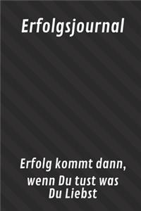Erfolgsjournal Erfolg kommt dann, wenn Du tust was Du Liebst