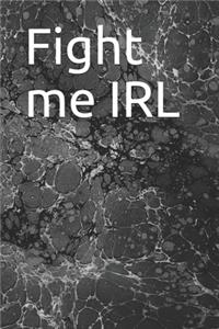 Fight me IRL