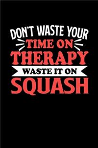 Squash Notizbuch Don't Waste Your Time On Therapy Waste It On Squash