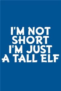 I'm Not Short I'm Just A Tall Elf