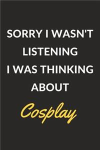 Sorry I Wasn't Listening I Was Thinking About Cosplay