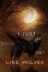 I Just Really Like Wolves, OK?