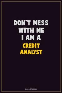 Don't Mess With Me, I Am A Credit Analyst