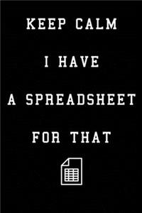 Keep Calm I Have A Spreadsheet For That