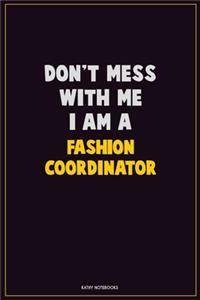 Don't Mess With Me, I Am A Fashion Coordinator