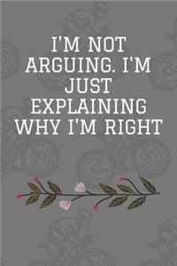 I'm Not Arguing. I'm Just Explaining Why I'm Right