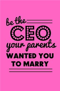 be the CEO your parents wanted you to marry