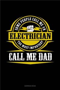 Some People Call Me An Electrician The Most Important Call Me Dad