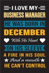 I Love My Business Manager He Was Born In December With His Heart On His Sleeve A Fire In His Soul And A Mouth He Can't Control