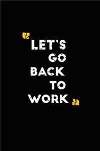 Let's go back to work