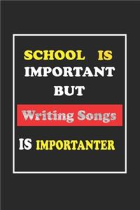 School Is Important But Writing songs Is Importanter Journal Gift For Writing songs Lover