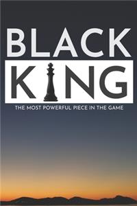 Black King The most powerful piece in the game