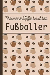 Ohne meinen Kaffee bin ich kein Fußballer
