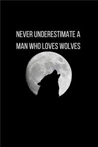 Never Underestimate A Man Who Loves Wolves