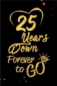 25 Years Down Forever to Go: Blank Lined Journal, Notebook - Perfect 25th Anniversary Romance Party Funny Adult Gag Gift for Couples & Friends. Perfect Gifts for Birthdays, Chri