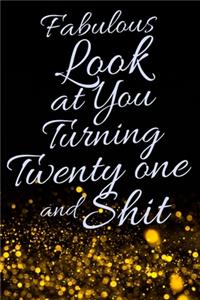 Fabulous Look at You Turning Twenty One and Shit: Funny 21st Birthday Sarcastic Gag Gift. Glamorous Joke Notebook Present & Sketchbook Diary Keepsake. Young in heart