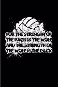 For The Strength Of The Pack Is The Wolf And The Strength Of The Wolf Is The Pack