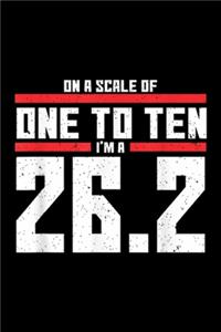 On A Scale Of One To Ten I'm A 26.2: On A Scale Of One To Ten Im A 26.2 Marathon Runner Journal/Notebook Blank Lined Ruled 6x9 100 Pages