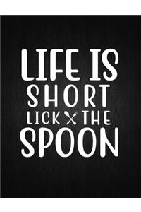 Life Is Short Lick the Spoon