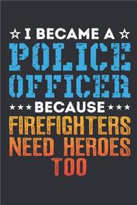 I Became a Police Officer Because Firefighters Need Heroes Too