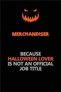 Merchandiser Because Halloween Lover Is Not An Official Job Title