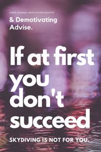 If At First You Don't Succeed - Skydiving Is Not For You