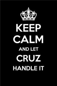 Keep Calm And Let Cruz Handle It