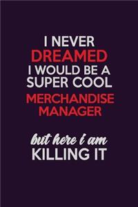 I Never Dreamed I Would Be A Super cool Merchandise Manager But Here I Am Killing It