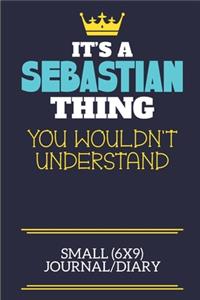 It's A Sebastian Thing You Wouldn't Understand Small (6x9) Journal/Diary