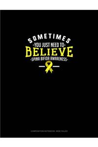 Sometimes You Just Need To Believe Spina Bifida Awareness