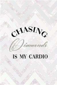 Chasing Diamonds Is My Cardio