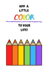 Add A Little Color To Your Life!