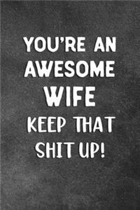 You're An Awesome Wife Keep That Shit Up