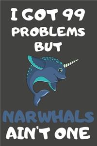 I Got 99 Problems But Narwhals Ain't One