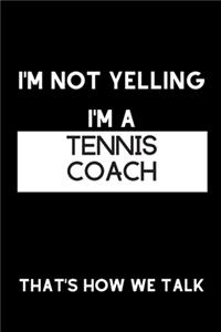 I'm Not Yelling I'm a Tennis Coach That's How We Talk