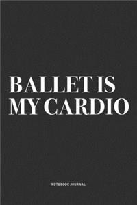 Ballet Is My Cardio