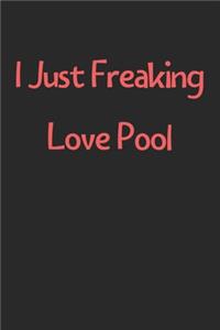 I Just Freaking Love Pool