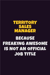 Territory Sales Manager, Because Freaking Awesome Is Not An Official Job Title