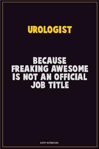 Urologist, Because Freaking Awesome Is Not An Official Job Title