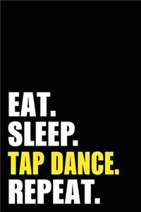 Eat Sleep Tap Dance Repeat