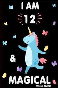 I Am 12 and Magical: Cute Unicorn Journal Lined Blank Notebook and Happy Birthday Notebook for 12 Year Old Girls, Cute Unicorn Birthday Journal Birthday Gift for 12th Birthday
