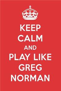 Keep Calm and Play Like Greg Norman