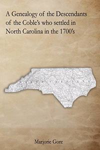 Genealogy of the Descendants of the Coble's who settled in North Carolina in the 1700's