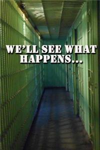 We'll See What Happens Journal
