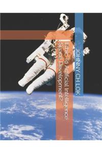 Ethic To Artificial Intelligence Space Development?