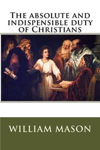 The absolute and indispensible duty of Christians