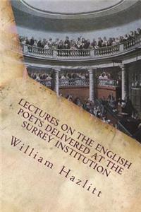 Lectures on the English Poets Delivered at the Surrey Institution