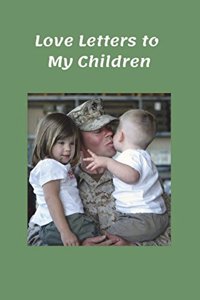 Love Letters to My Children: A Soldier's Journal