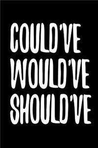 Could've Would've Should've