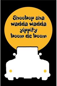 Shoobop Sha Wadda Wadda Yippity Boom de Boom